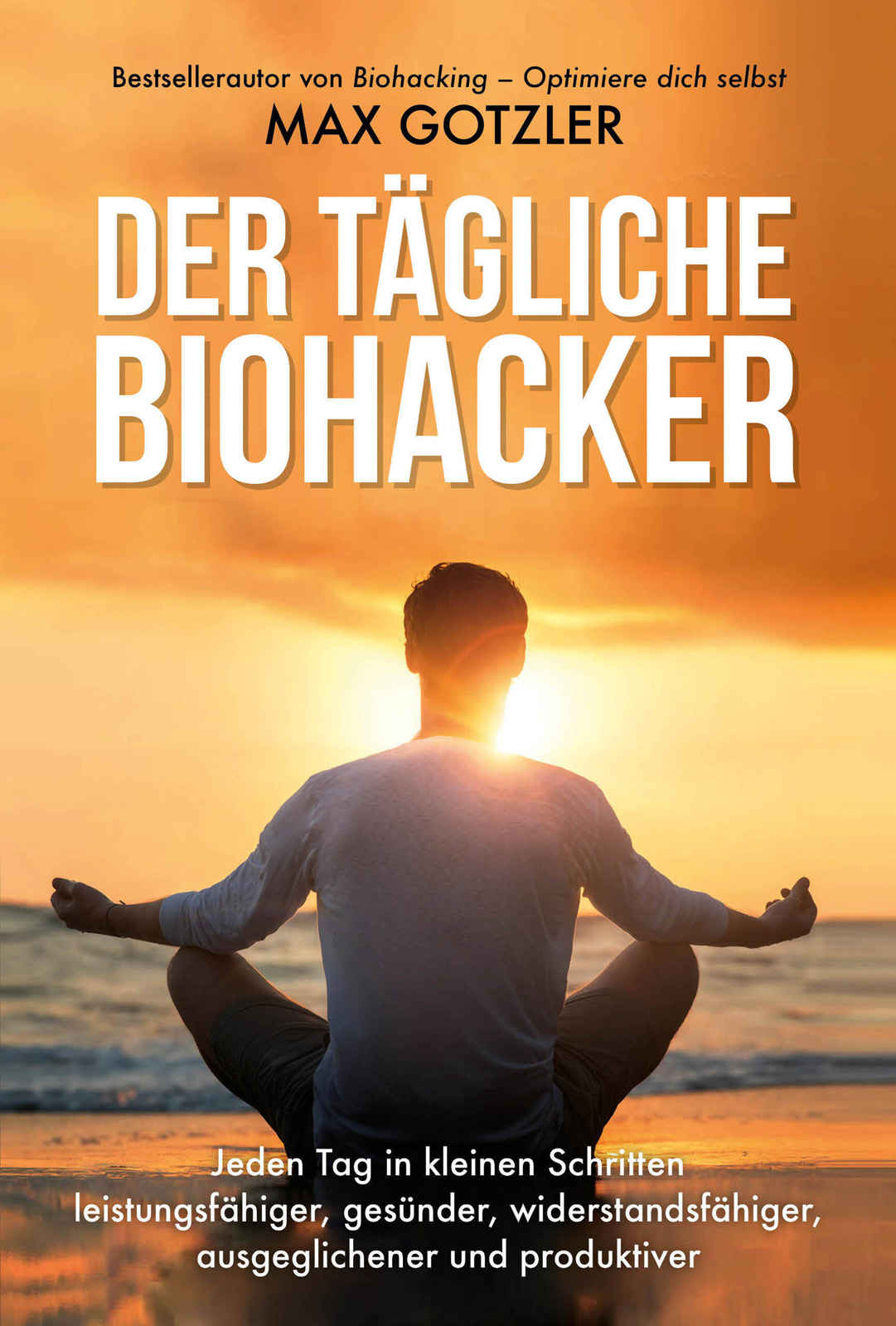 Der tägliche Biohacker - von Max Gotzler
